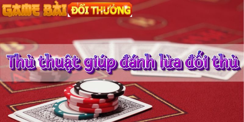 Thủ thuât giúp đánh lừa đối thủ